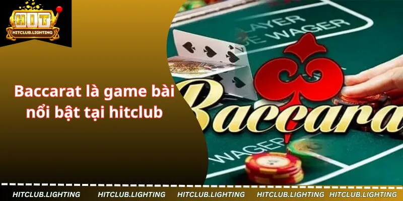 Baccarat là game bài nổi bật tại hitclub