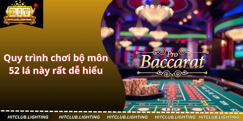 Quy trình chơi bộ môn 52 lá này rất dễ hiểu