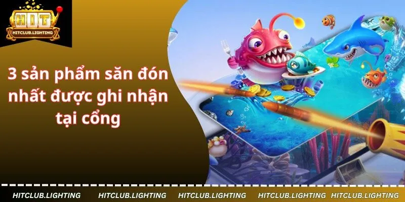 3 sản phẩm săn đón nhất được ghi nhận tại cổng