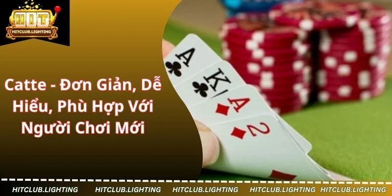 Catte - Đơn Giản, Dễ Hiểu, Phù Hợp Với Người Chơi Mới