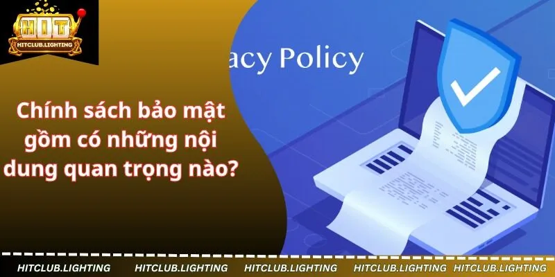 Chính sách bảo mật gồm có những nội dung quan trọng nào?