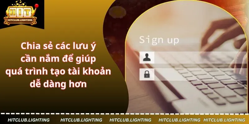 Chia sẻ các lưu ý cần nắm để giúp quá trình tạo tài khoản dễ dàng hơn