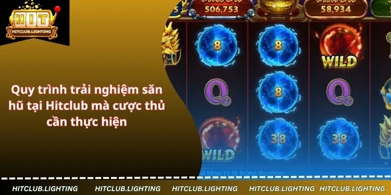 Quy trình trải nghiệm săn hũ tại Hitclub mà cược thủ cần thực hiện