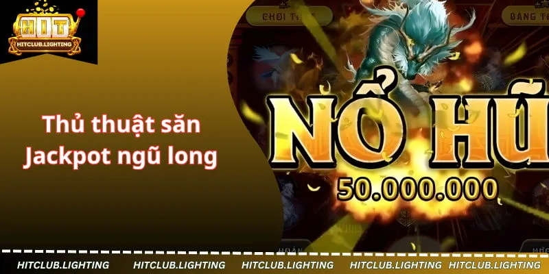 Thủ thuật săn Jackpot ngũ long