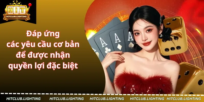 Đáp ứng các yêu cầu cơ bản để được nhận quyền lợi đặc biệt