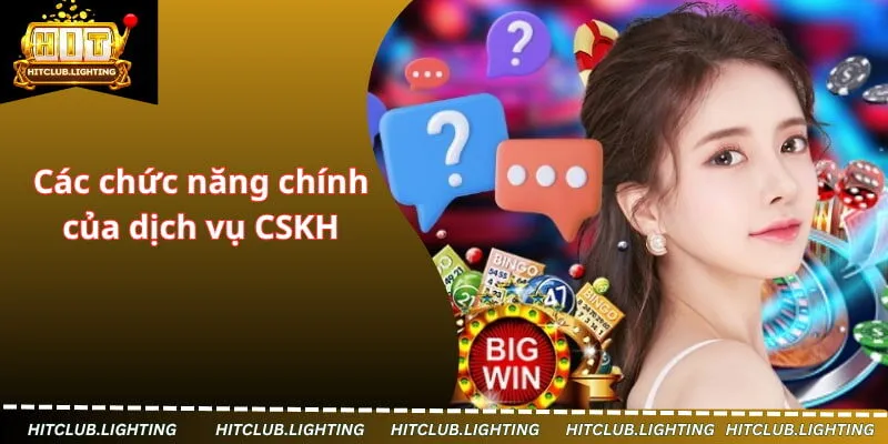 Các chức năng chính của dịch vụ CSKH