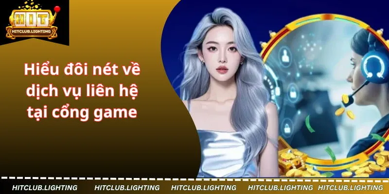 Hiểu đôi nét về dịch vụ liên hệ tại cổng game