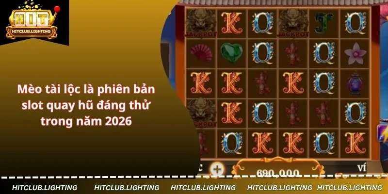 Mèo tài lộc là phiên bản slot quay hũ đáng thử trong năm 2026