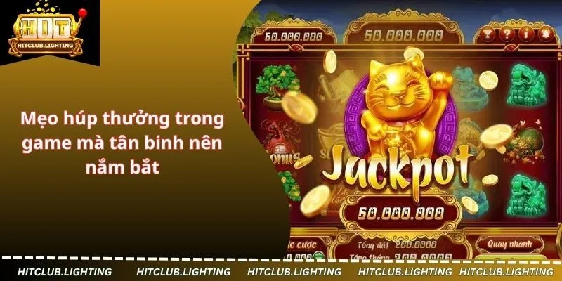 Mẹo húp thưởng trong game mà tân binh nên nắm bắt