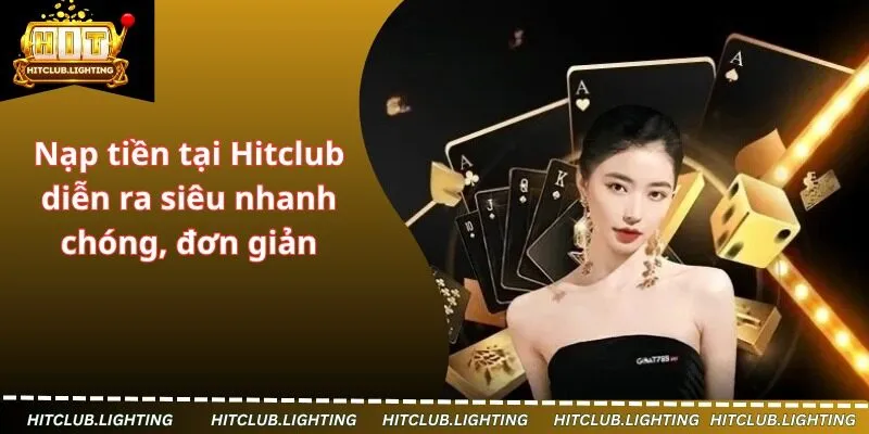 Nạp tiền tại Hitclub diễn ra siêu nhanh chóng, đơn giản