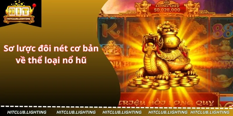 Sơ lược đôi nét cơ bản về thể loại nổ hũ