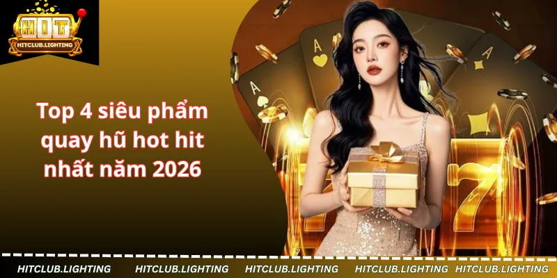 Top 4 siêu phẩm quay hũ hot hit nhất năm 2026