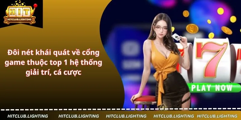 Đôi nét khái quát về cổng game thuộc top 1 hệ thống giải trí, cá cược