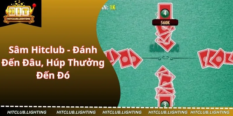 Sâm Hitclub - Đánh Đến Đâu, Húp Thưởng Đến Đó