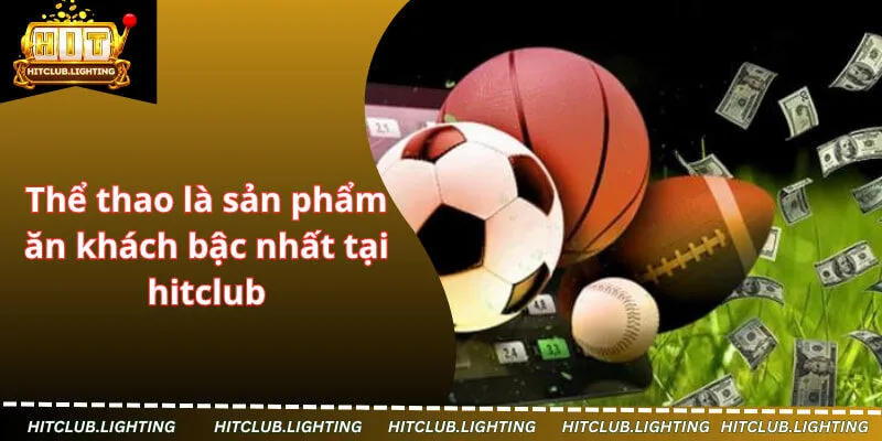 Thể thao là sản phẩm ăn khách bậc nhất tại hitclub