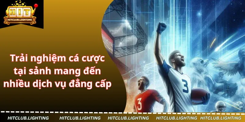 Trải nghiệm cá cược tại sảnh mang đến nhiều dịch vụ đẳng cấp